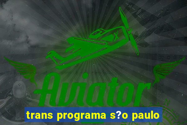 trans programa s?o paulo
