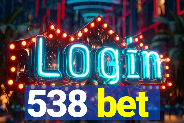 538 bet