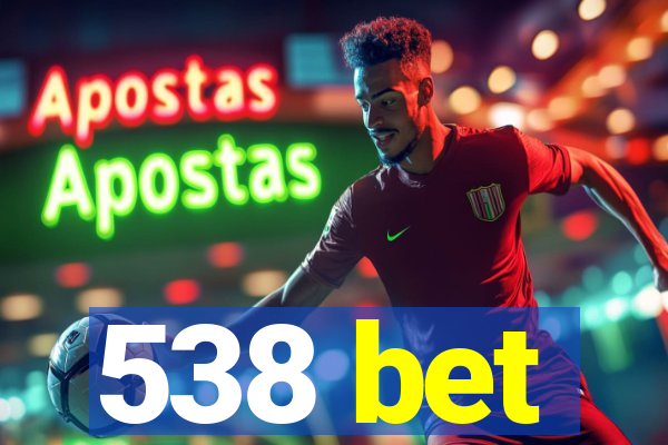 538 bet