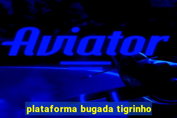 plataforma bugada tigrinho