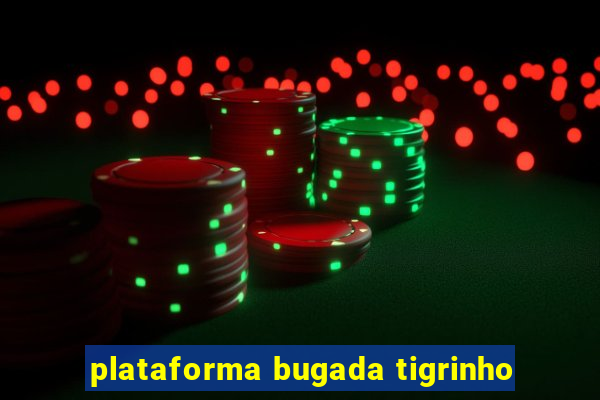 plataforma bugada tigrinho