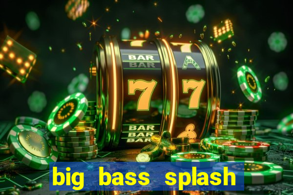big bass splash demo betano