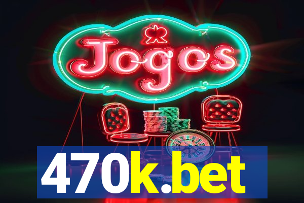 470k.bet