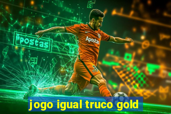 jogo igual truco gold