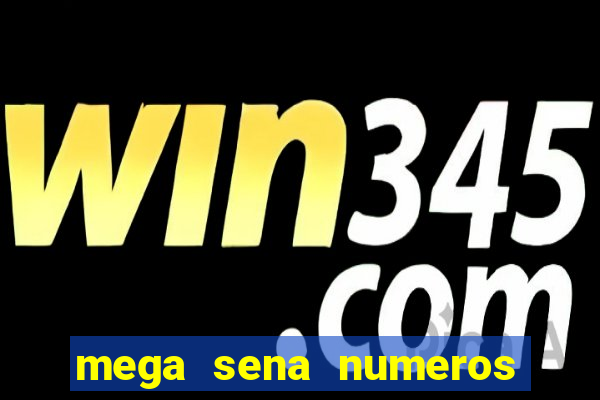 mega sena numeros que mais saem