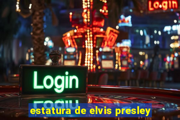 estatura de elvis presley