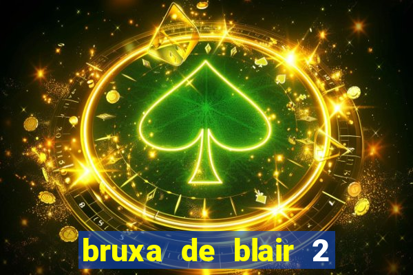 bruxa de blair 2 filme completo dublado