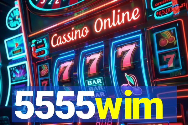 5555wim