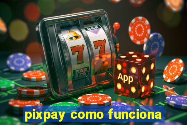 pixpay como funciona