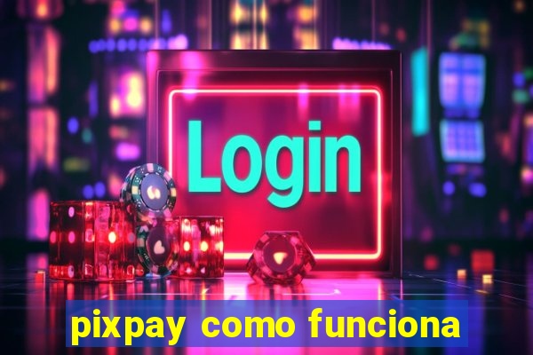 pixpay como funciona