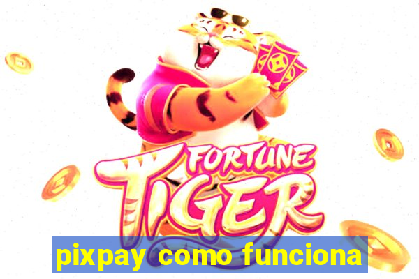 pixpay como funciona