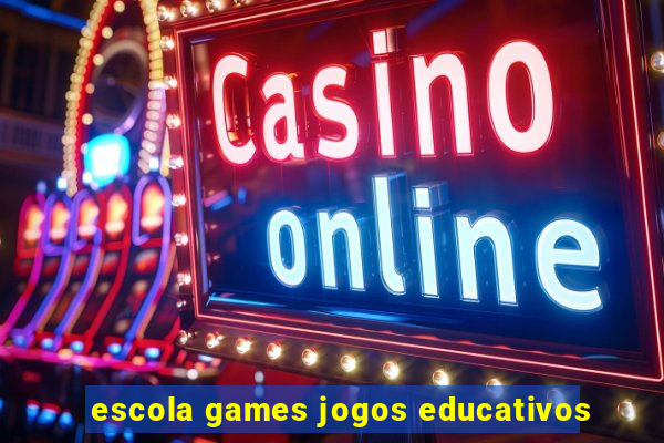 escola games jogos educativos