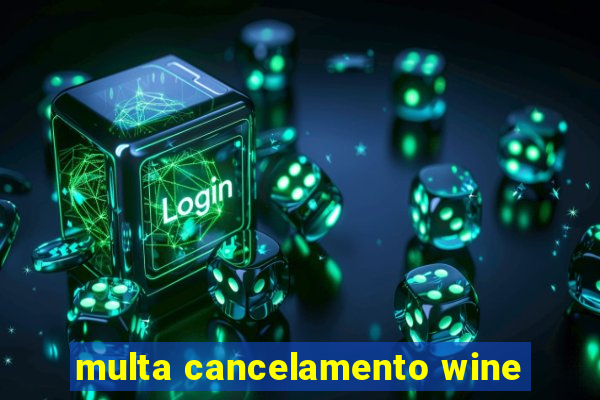 multa cancelamento wine