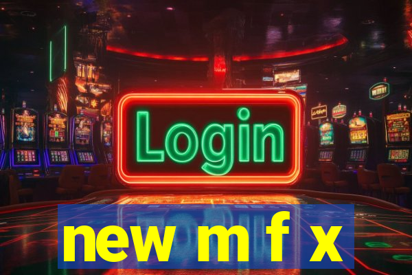 new m f x