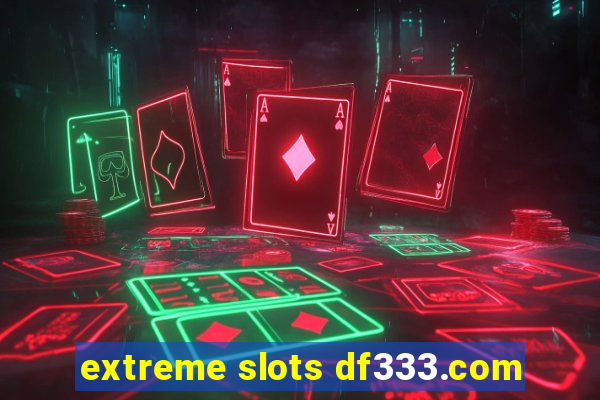 extreme slots df333.com