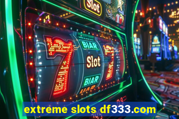 extreme slots df333.com