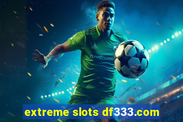 extreme slots df333.com