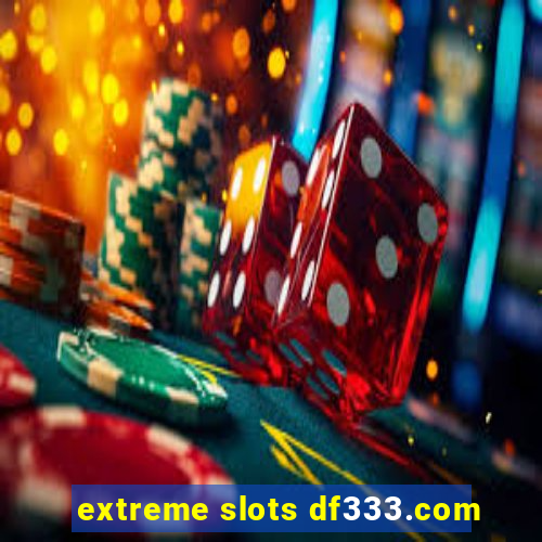 extreme slots df333.com