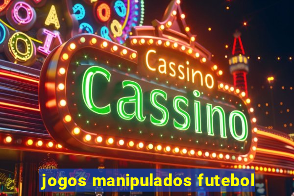 jogos manipulados futebol