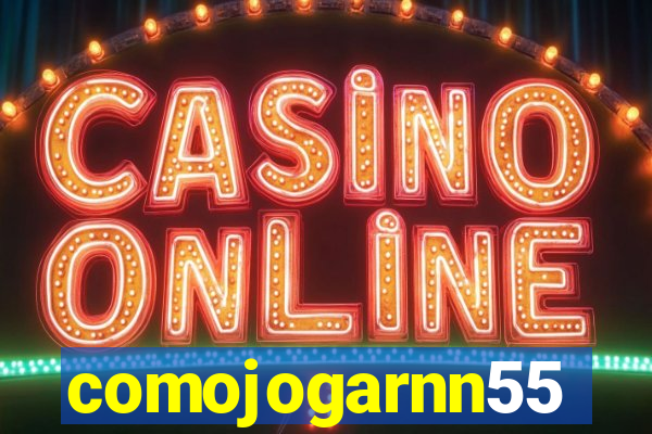comojogarnn55