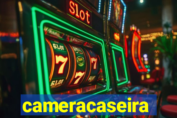 cameracaseira
