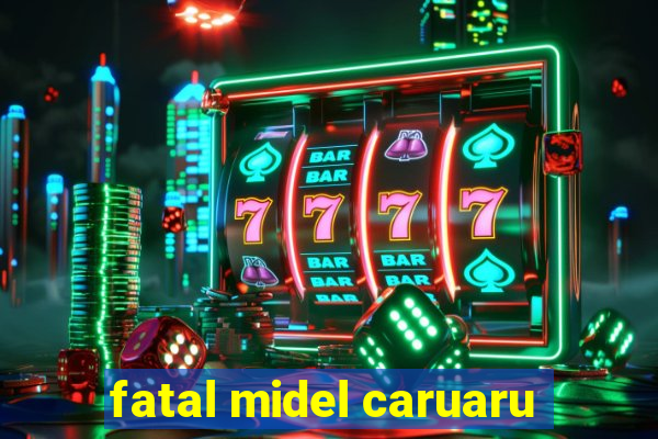 fatal midel caruaru