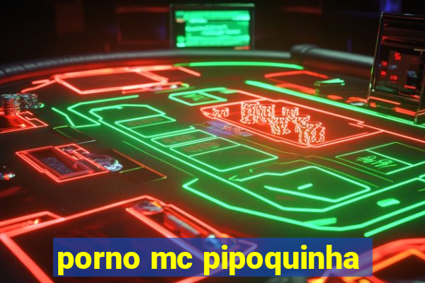 porno mc pipoquinha