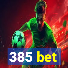 385 bet