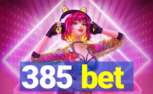 385 bet