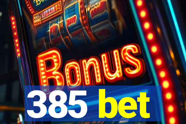 385 bet