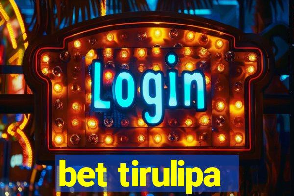 bet tirulipa