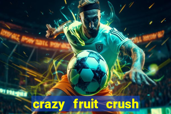crazy fruit crush ganhar dinheiro