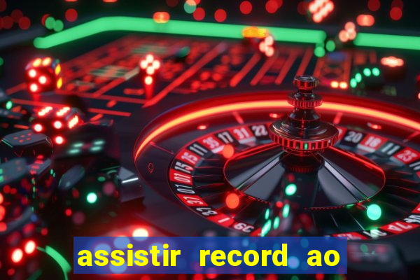 assistir record ao vivo bahia