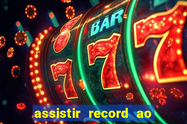 assistir record ao vivo bahia