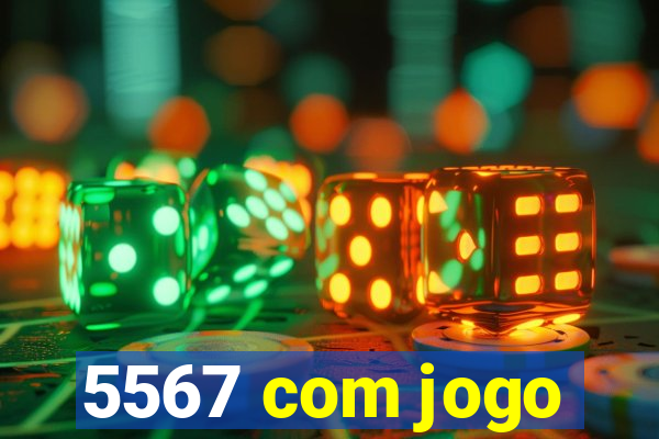 5567 com jogo