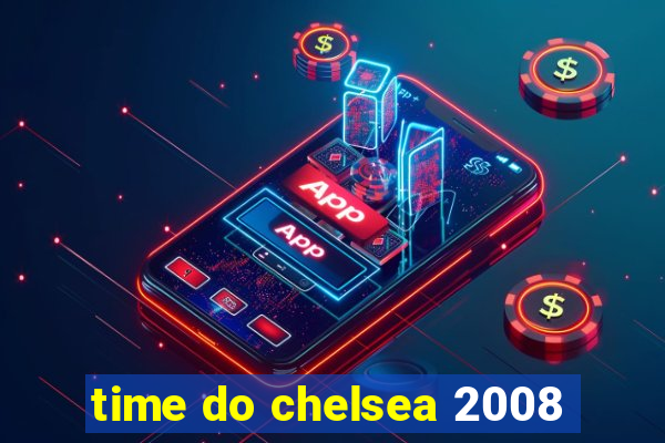 time do chelsea 2008