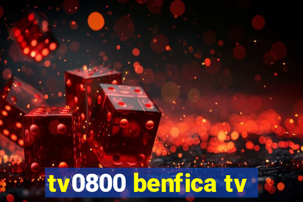 tv0800 benfica tv