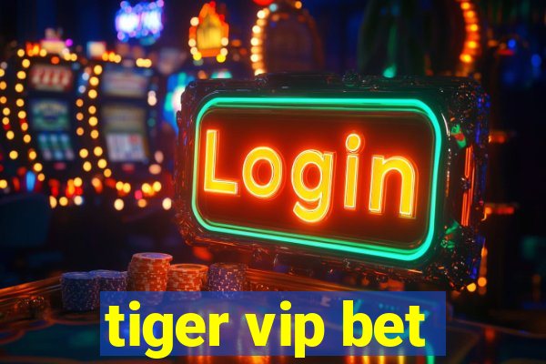 tiger vip bet