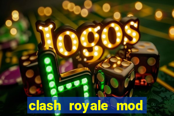 clash royale mod cartas modificadas download
