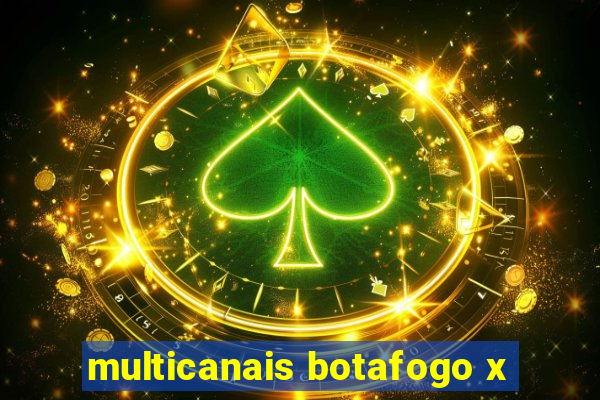 multicanais botafogo x
