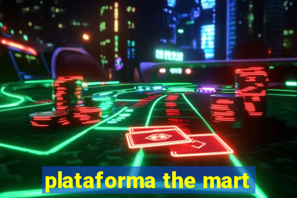 plataforma the mart