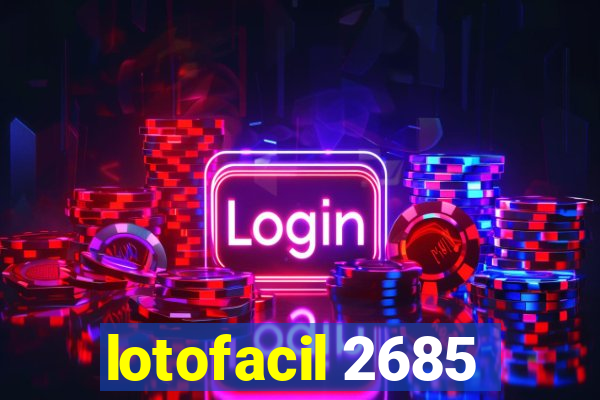 lotofacil 2685
