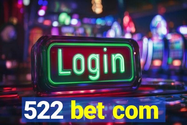 522 bet com