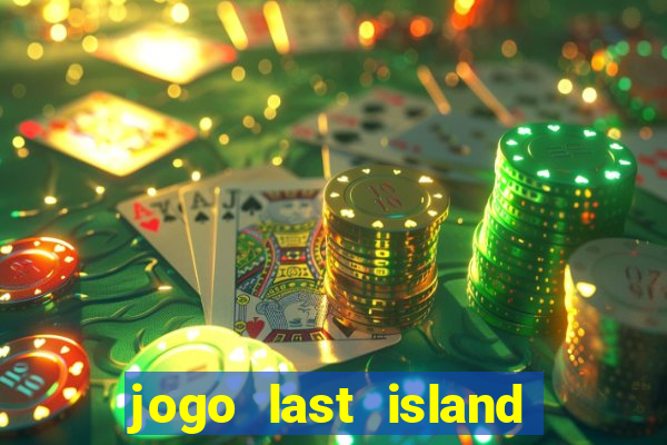 jogo last island of survival