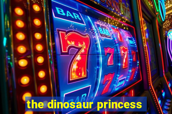 the dinosaur princess