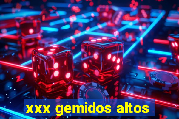 xxx gemidos altos
