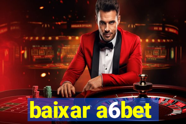 baixar a6bet