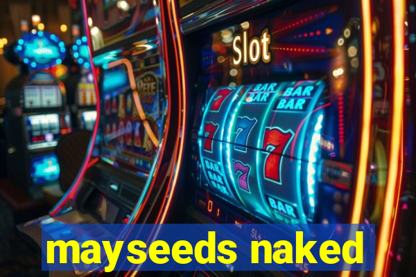 mayseeds naked