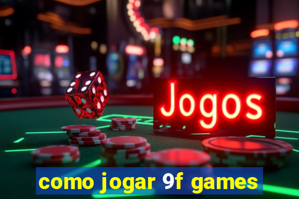 como jogar 9f games
