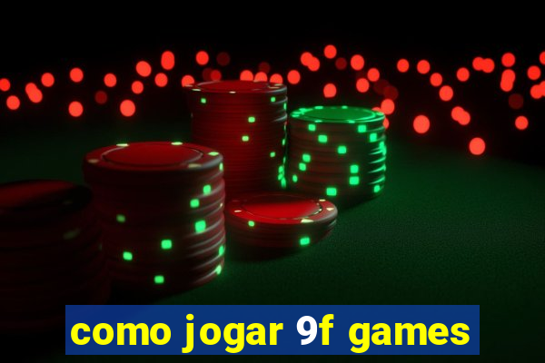 como jogar 9f games